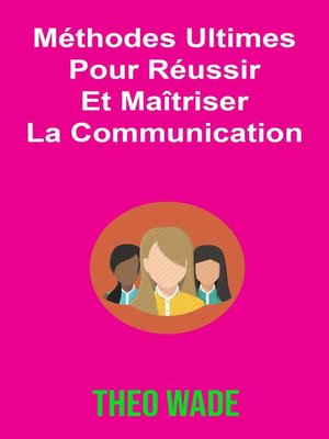 cover image of Méthodes Ultimes Pour Réussir Et Maîtriser La Communication